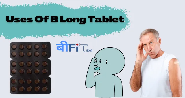 Uses Of B Long Tablet